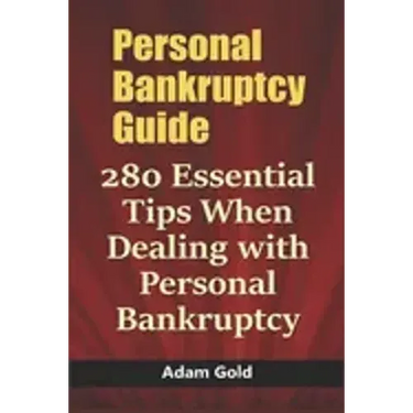 Personal Bankruptcy Guide: 280 Essential Tips When Dealing with Personal Bankruptcy