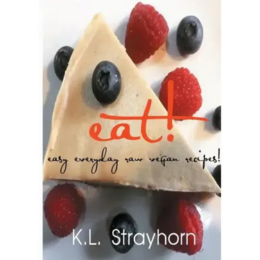 eat!: easy everyday raw vegan recipes!