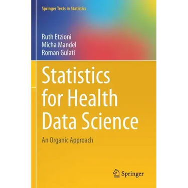 Statistics for Health Data Science: An Organic Approach