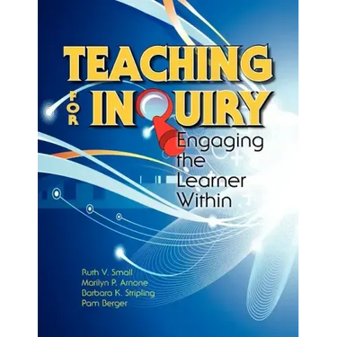 Teaching for Inquiry: Engaging the Learner Within