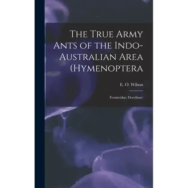 The True Army Ants of the Indo-Australian Area (Hymenoptera: Formicidae: Dorylinae)