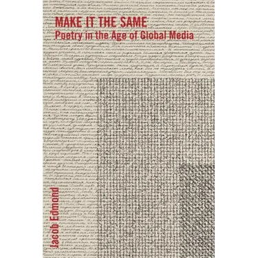 Make It the Same: Poetry in the Age of Global Media