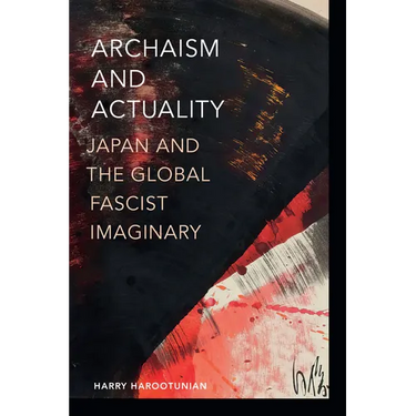 Archaism and Actuality: Japan and the Global Fascist Imaginary