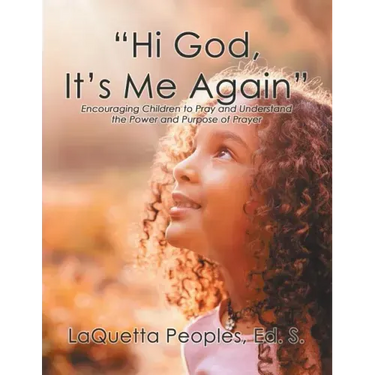 "Hi God, It's Me Again": Encouraging Children to Pray and Understand the Power and Purpose of Prayer