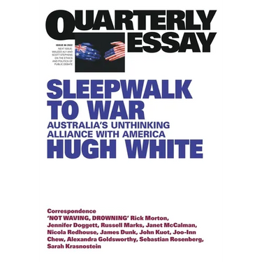 Sleepwalk to War: Australia's Unthinking Alliance with America; Quarterly Essay 86