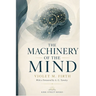 The Machinery of the Mind: A Practical Introduction to the Unconscious, Instinct, and Human Behavior