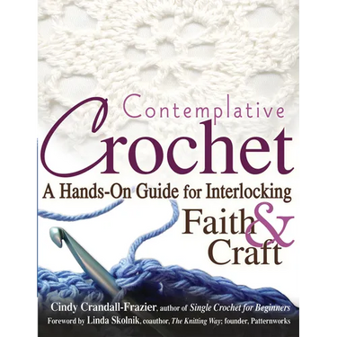 Contemplative Crochet: A Hands-On Guide for Interlocking Faith & Craft