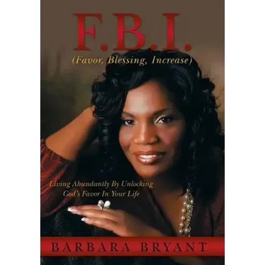 F.B.I. (Favor, Blessing, Increase): Living Abundantly by Unlocking God's Favor in Your Life