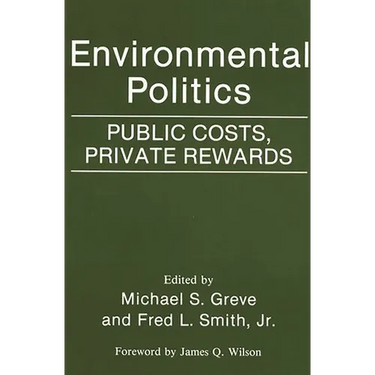 Environmental Politics: Public Costs, Private Rewards