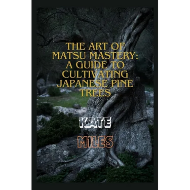 The Art of Matsu Mastery: A Guide to Cultivating Japanese Pine Trees: Cultivating Japanese Matsu Trees: A Harmonious Journey into Bonsai Mastery