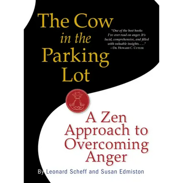 The Cow in the Parking Lot: A Zen Approach to Overcoming Anger