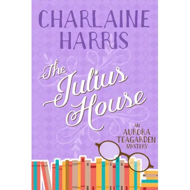 The Julius House: An Aurora Teagarden Mystery
