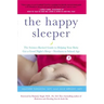 The Happy Sleeper: The Science-Backed Guide to Helping Your Baby Get a Good Night's Sleep-Newborn to School Age