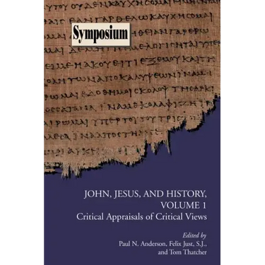 John, Jesus, and History, Volume 1: Critical Appraisals of Critical Views