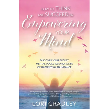 How to Think and Succeed by Empowering Your Mind: Discover Your Secret Mental Tools to Enjoy a Life of Happiness & Abundance