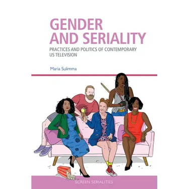 Gender and Seriality: Practices and Politics of Contemporary Us Television