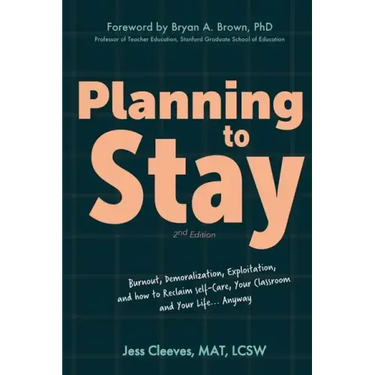 Planning to Stay: Burnout, Demoralization, Exploitation, and How to Reclaim Self-Care, Your Classroom, and Your Life... Anyway