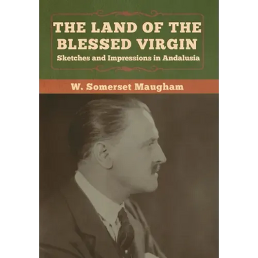 The Land of the Blessed Virgin: Sketches and Impressions in Andalusia