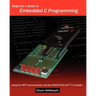Beginner's Guide To Embedded C Programming: Using The Pic Microcontroller And The Hitech Picc-Lite C Compiler