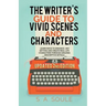 The Writer's Guide to Vivid Scenes and Characters