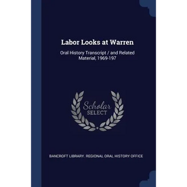 Labor Looks at Warren: Oral History Transcript / and Related Material, 1969-197