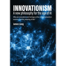 Innovationism: A new philosophy for the age of AI