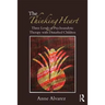 The Thinking Heart: Three Levels of Psychoanalytic Therapy with Disturbed Children