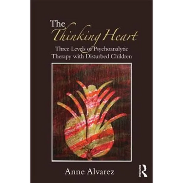The Thinking Heart: Three Levels of Psychoanalytic Therapy with Disturbed Children