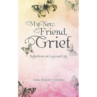 My New Friend, Grief: Reflections on Loss and Life