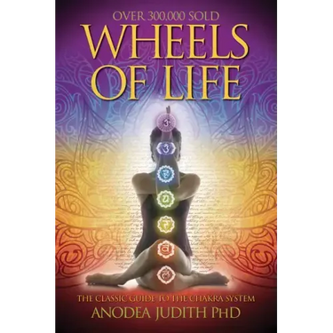 Wheels of Life: A User's Guide to the Chakra System