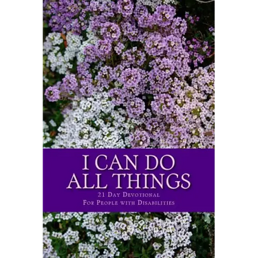 I Can Do All Things: 21 Day Devotional for People with Disabilities