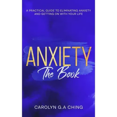 Anxiety The Book: A Practical Guide to Eliminating Anxiety and Getting on with Your Life