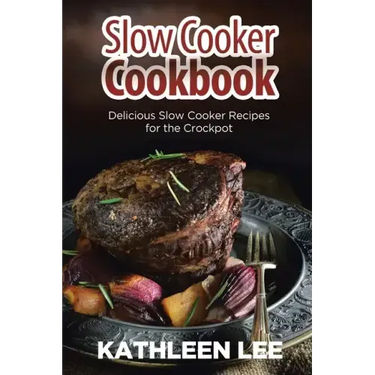Slow Cooker Cookbook: Delicious Slow Cooker Recipes for the Crockpot