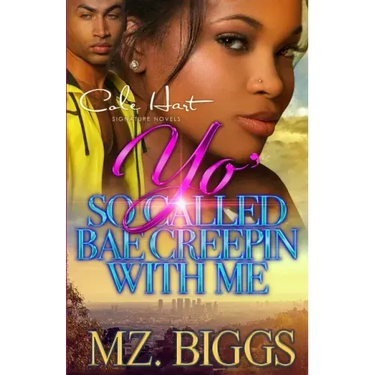 Yo' So Called Bae Creepin With Me: An Urban Romance Story