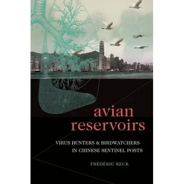 Avian Reservoirs: Virus Hunters and Birdwatchers in Chinese Sentinel Posts