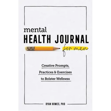Mental Health Journal for Men: Creative Prompts, Practices, and Exercises to Bolster Wellness