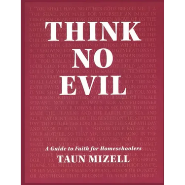Think No Evil: A Guide to Faith for Homeschoolers