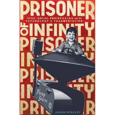 Prisoner of Infinity: Social Engineering, Ufos, and the Psychology of Fragmentation