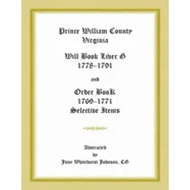 Prince William County, Virginia Will Book Liber G, 1778-1791 and Order Book, 1769-1771 Selective Items