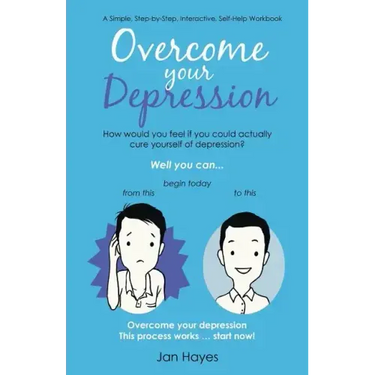 Overcome your Depression: A Simple, Step-by-Step, Interactive, Self-Help Workbook