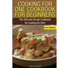 Cooking for One Cookbook for Beginners: The Ultimate Recipe Cookbook for Cooking for One!