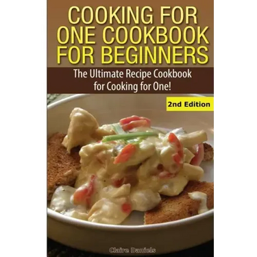 Cooking for One Cookbook for Beginners: The Ultimate Recipe Cookbook for Cooking for One!