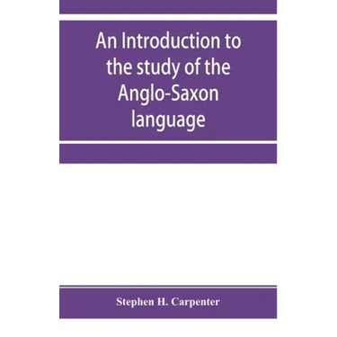 An introduction to the study of the Anglo-Saxon language, comprising an elementary grammar, selections for reading, with explanatory notes and a vocab