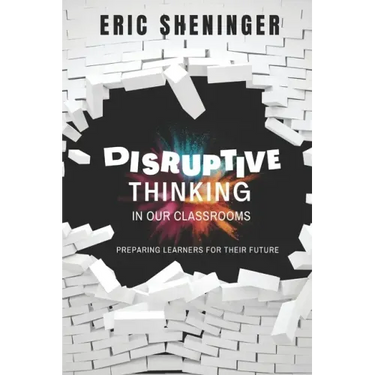 Disruptive Thinking in Our Classrooms: Preparing Learners for Their Future