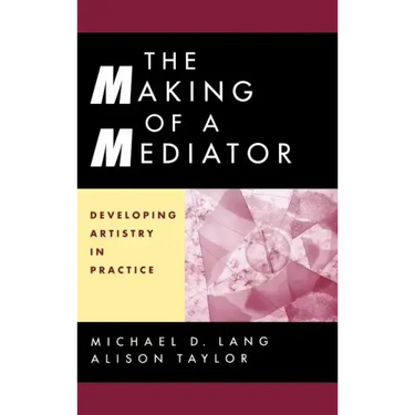The Making of a Mediator: Developing Artistry in Practice
