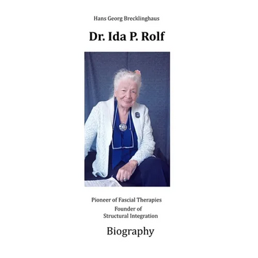 Dr. Ida P. Rolf: Pioneer of Fascial Therapies Founder of Structural Integration. Biography