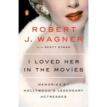 I Loved Her in the Movies: Memories of Hollywood's Legendary Actresses