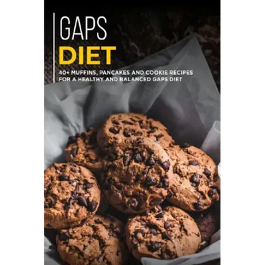 Gaps Diet: 40+ Muffins, Pancakes and Cookie recipes for a healthy and balanced GAPS diet
