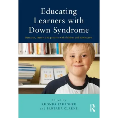 Educating Learners with Down Syndrome: Research, theory, and practice with children and adolescents