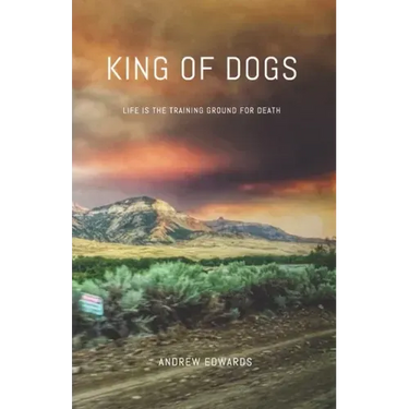 King of Dogs: Life is the training ground for death.